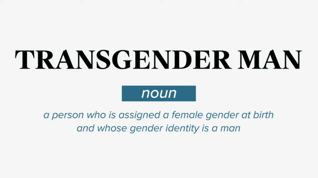 Text graphic with the words: "TRANSGENDER MAN," followed by "noun," and the definition: "a person who is assigned a female gender at birth and whose gender identity is a man.
