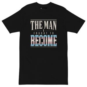 The Man I Fought to Become | Trans Pride Premium Heavyweight Tee