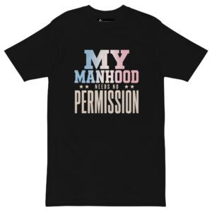 My Manhood Needs No Permission | Trans Pride Premium Heavyweight Tee