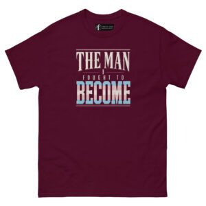 The Man I Fought to Become | Trans Pride T-Shirt