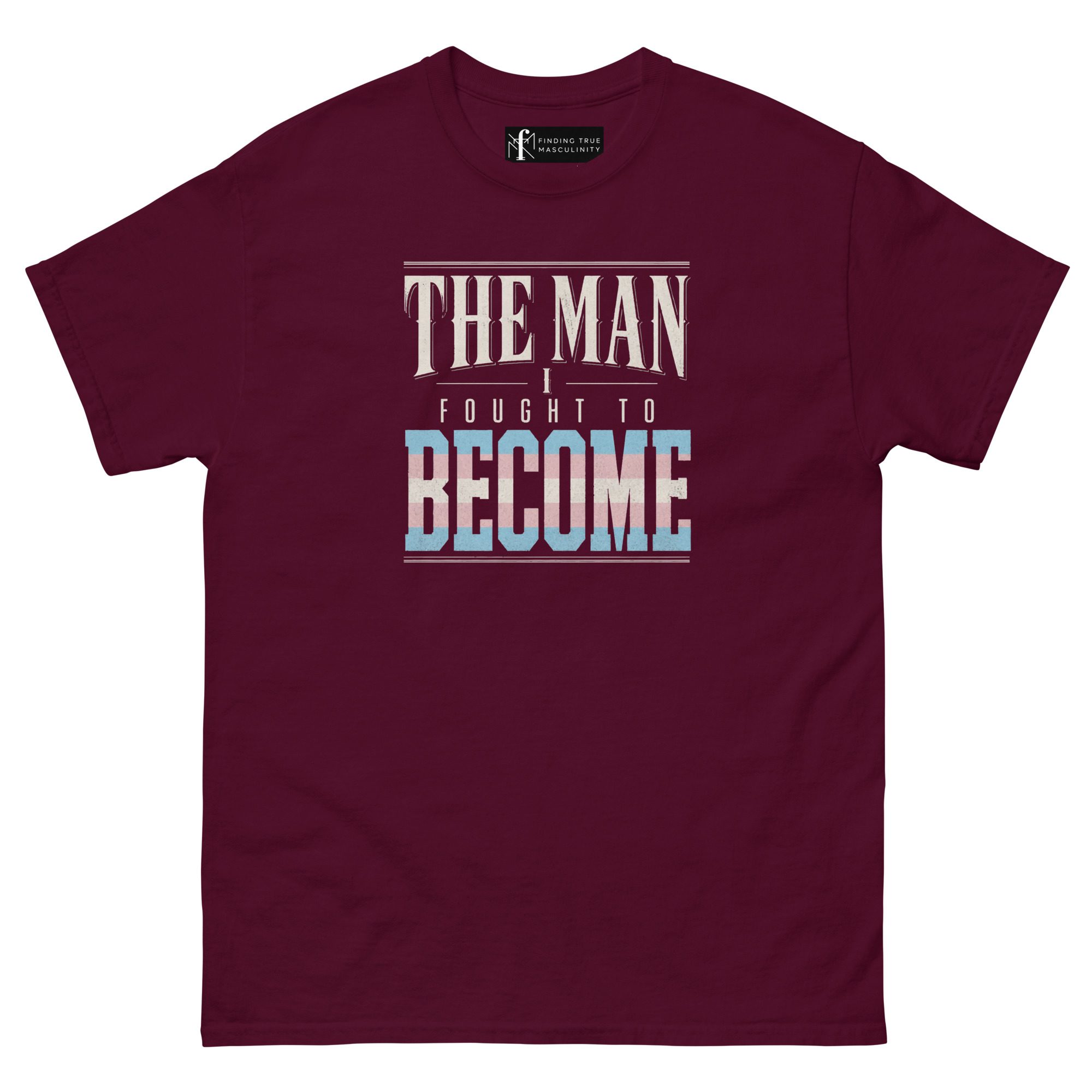 The Man I Fought to Become | Trans Pride T-Shirt